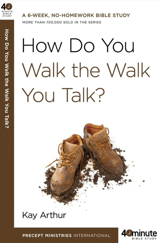 How Do You Walk the Walk You Talk? (40-Minute Bible Studies) - 4421