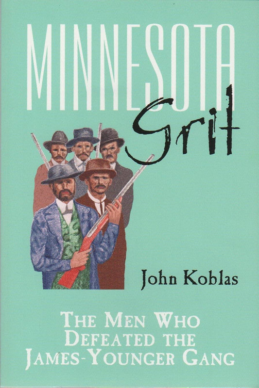 Minnesota Grit: The Men Who Defeated the James-younger Gang - 5501