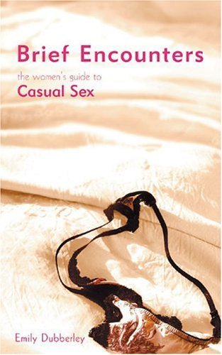 Brief Encounters: The Women's Guide to Casual Sex - 9580