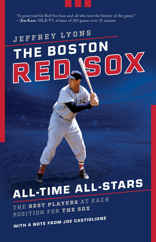 The Boston Red Sox All-Time All-Stars: The Best Players at Each Position for the Sox - 953