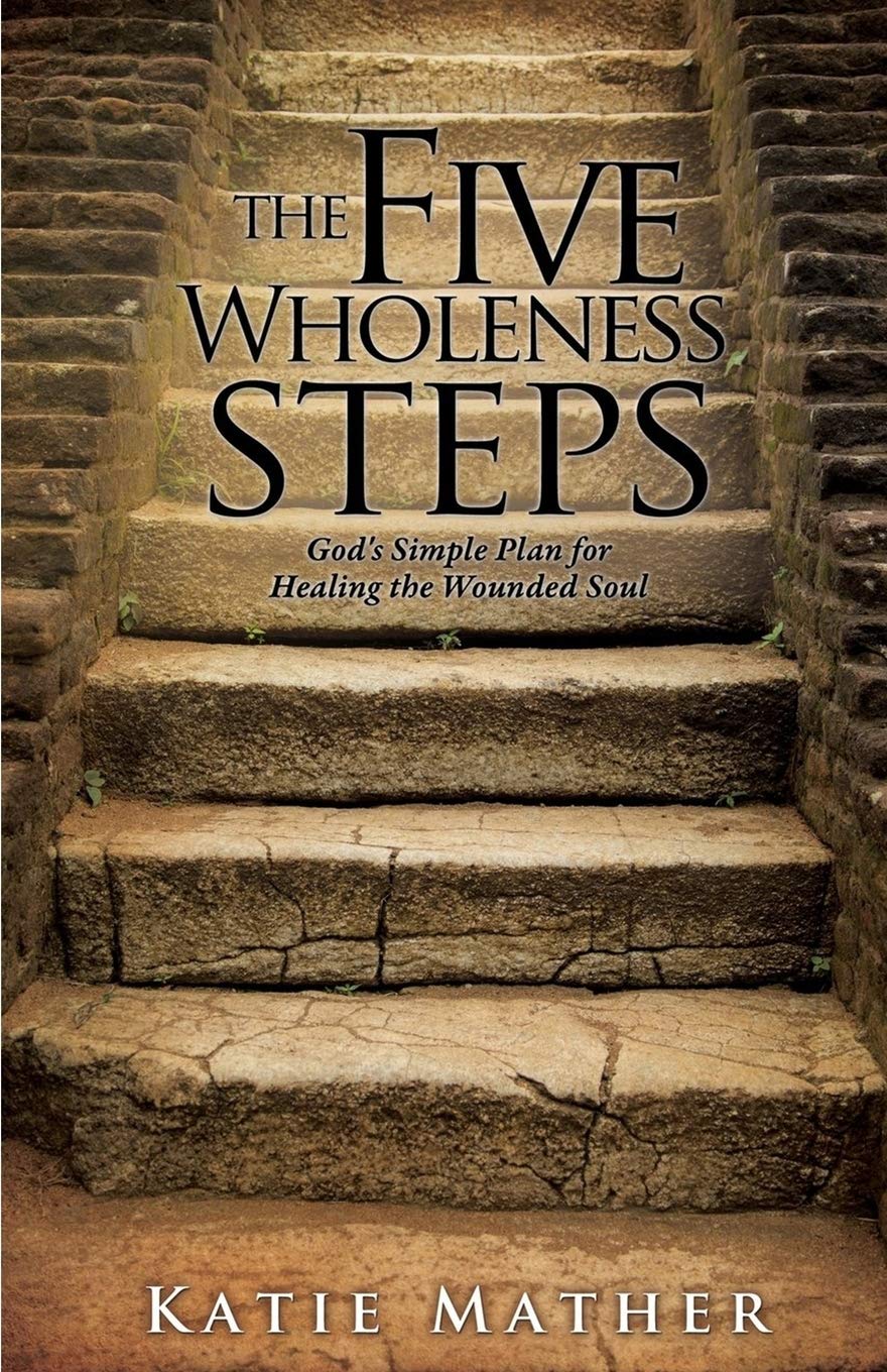 The Five Wholeness Steps: God’s Simple Plan for Healing the Wounded Soul - 9536