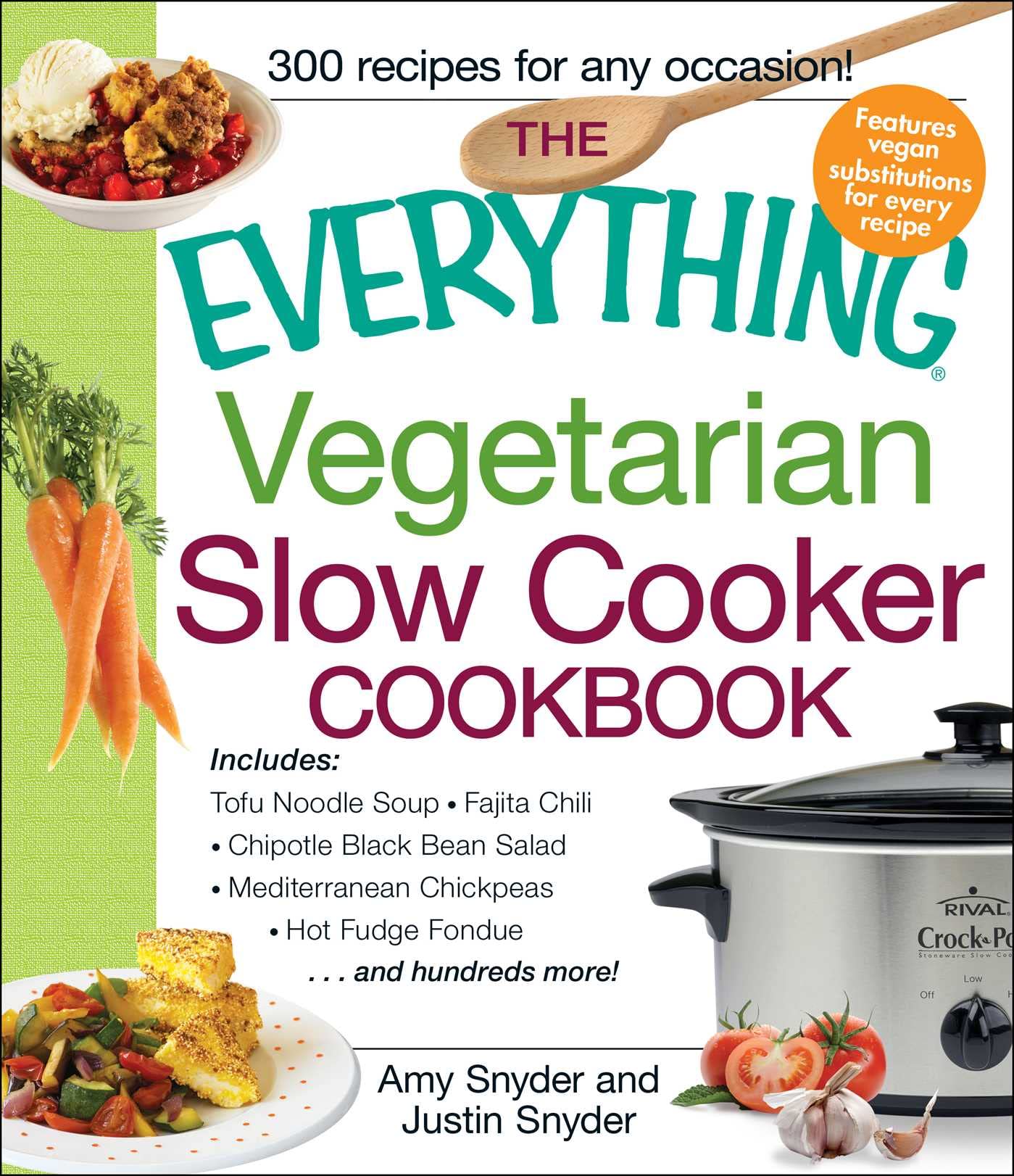 The Everything Vegetarian Slow Cooker Cookbook: Includes Tofu Noodle Soup, Fajita Chili, Chipotle Black Bean Salad, Mediterranean Chickpeas, Hot Fudge Fondue …and hundreds more! (Everything® Series) - 6371