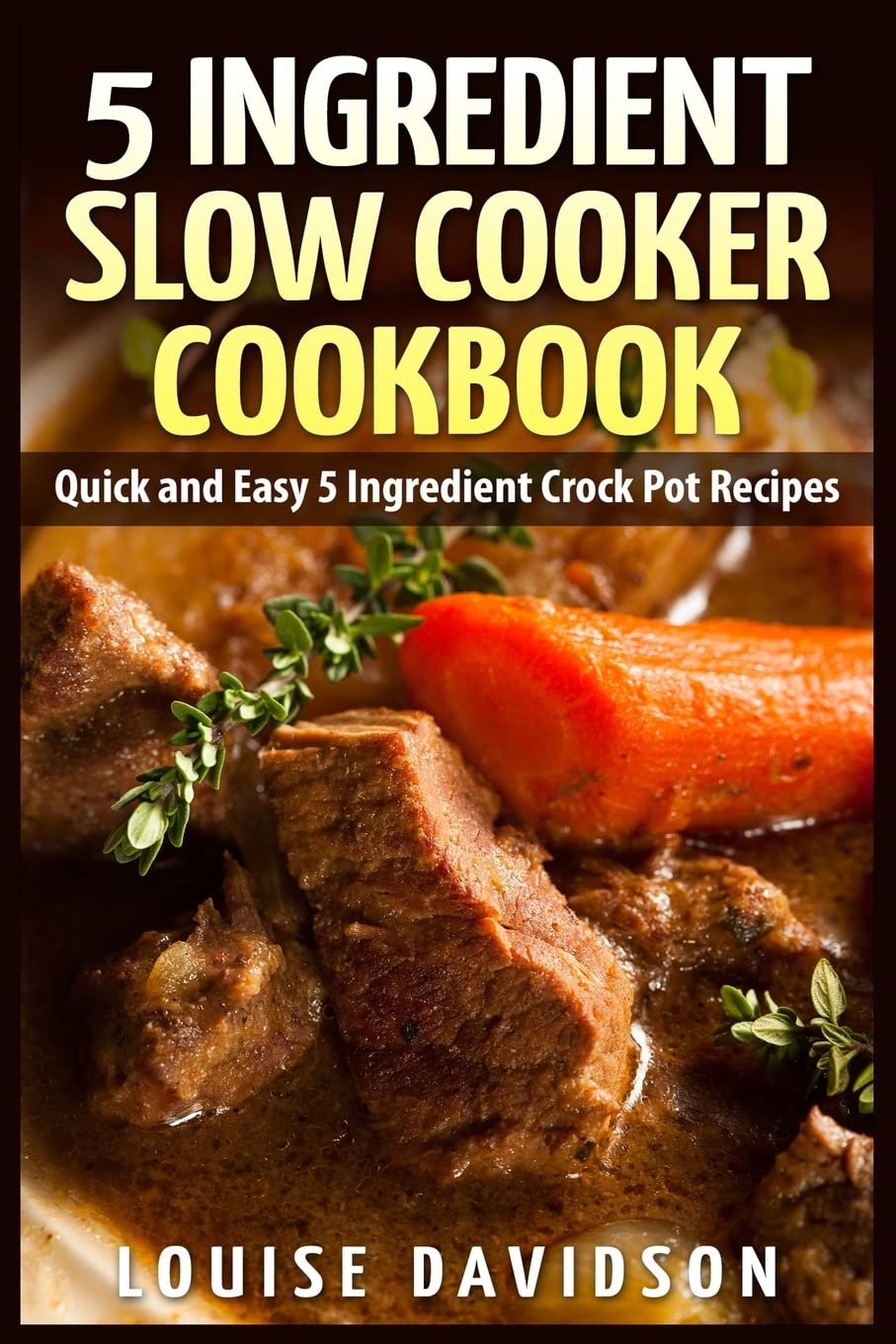 5 Ingredient Slow Cooker Cookbook: Quick and Easy 5 Ingredient Crock Pot Recipes - 2500