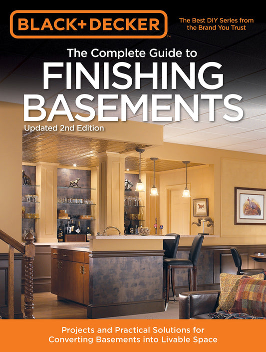 Black & Decker The Complete Guide to Finishing Basements: Projects and Practical Solutions for Converting Basements into Livable Space (Black & Decker Complete Guide) - 5788