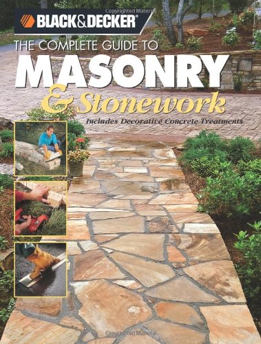 Black & Decker the Complete Guide to Masonry & Stonework: Includes Decorative Concrete Treatments (Black & Decker Home Improvement Library) - 254
