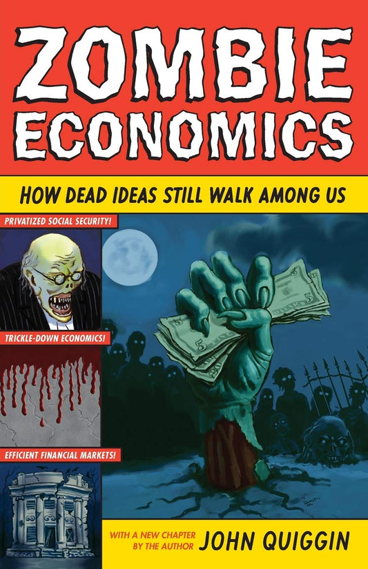 Zombie Economics: How Dead Ideas Still Walk among Us - 2099