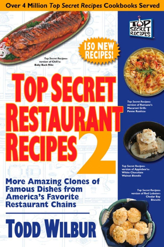 Top Secret Restaurant Recipes 2: More Amazing Clones of Famous Dishes from America's Favorite Restaurant Chains - 1898