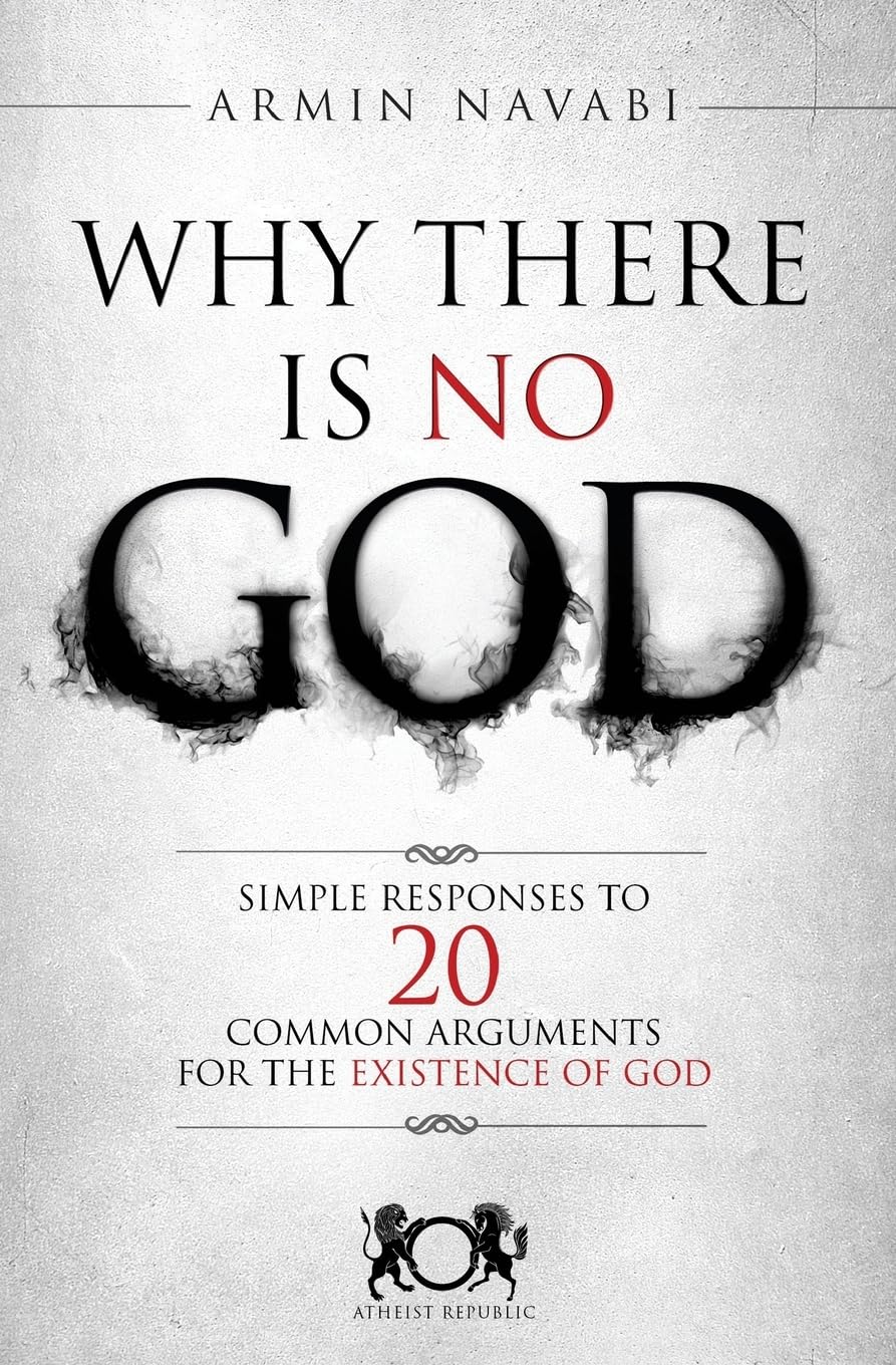 Why There Is No God: Simple Responses to 20 Common Arguments for the Existence of God - 2834