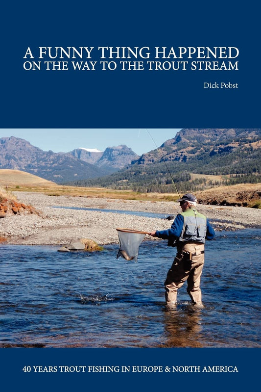 A Funny Thing Happened on the Way to the Trout Stream: 40 years trout fishing in Europe and North America - 8335