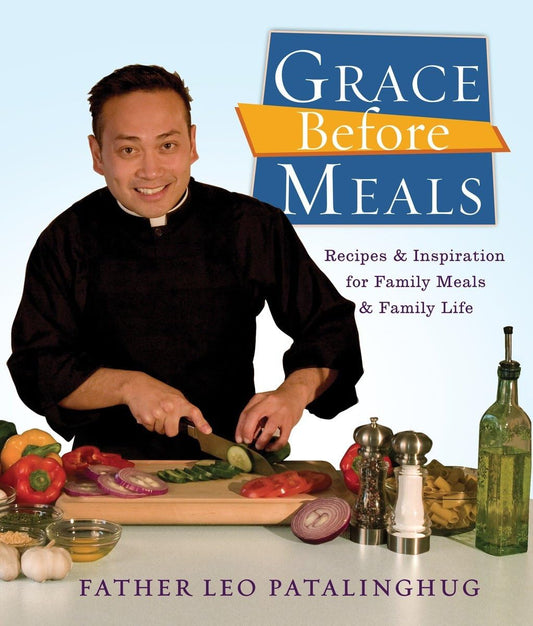 Grace Before Meals: Recipes and Inspiration for Family Meals and Family Life: A Cookbook - 3509