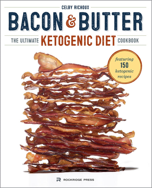 Bacon & Butter: The Ultimate Ketogenic Diet Cookbook - 4327