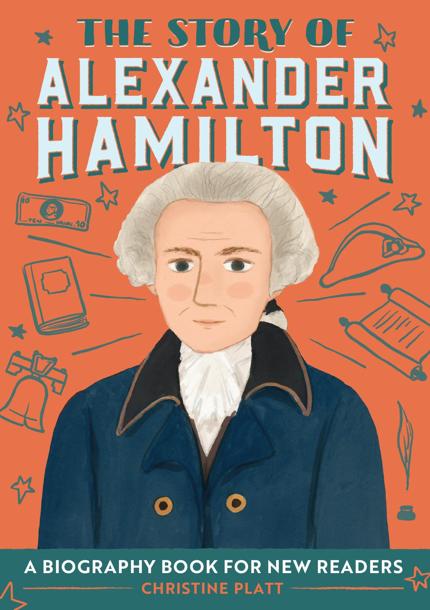 The Story of Alexander Hamilton: An Inspiring Biography for Young Readers (The Story of Biographies) - 1496