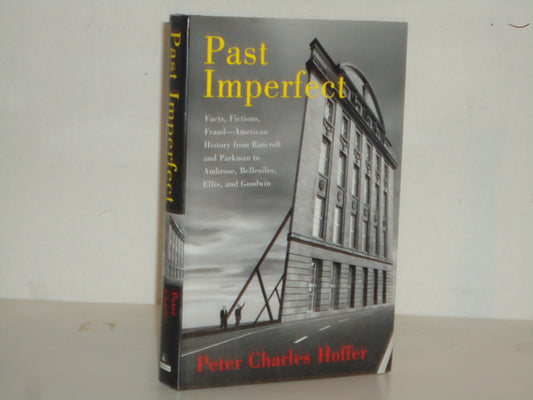 Past Imperfect: Facts, Fictions, and Fraud in the Writing of American History - 2942