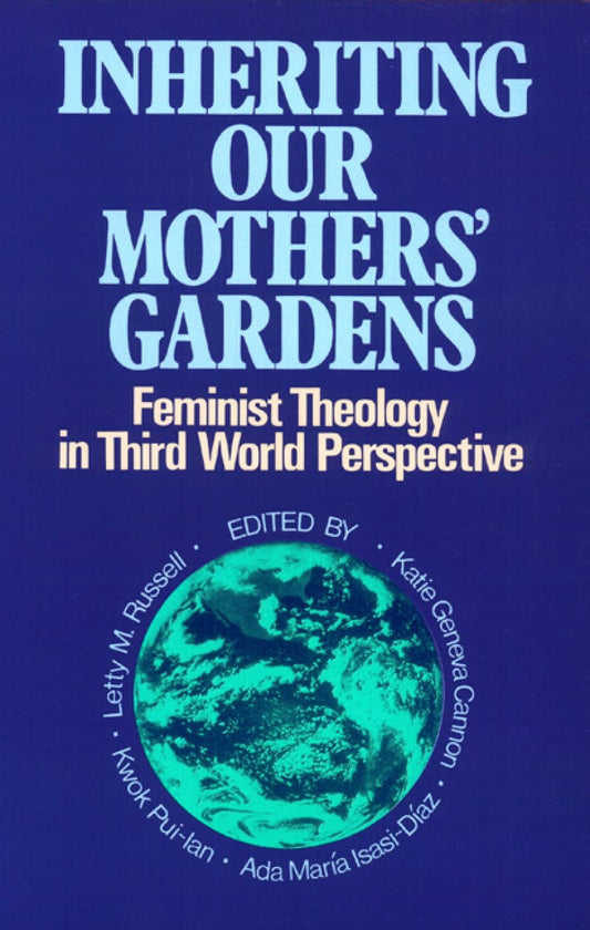 Inheriting Our Mothers' Gardens: Feminist Theology in Third World Perspective - 4106