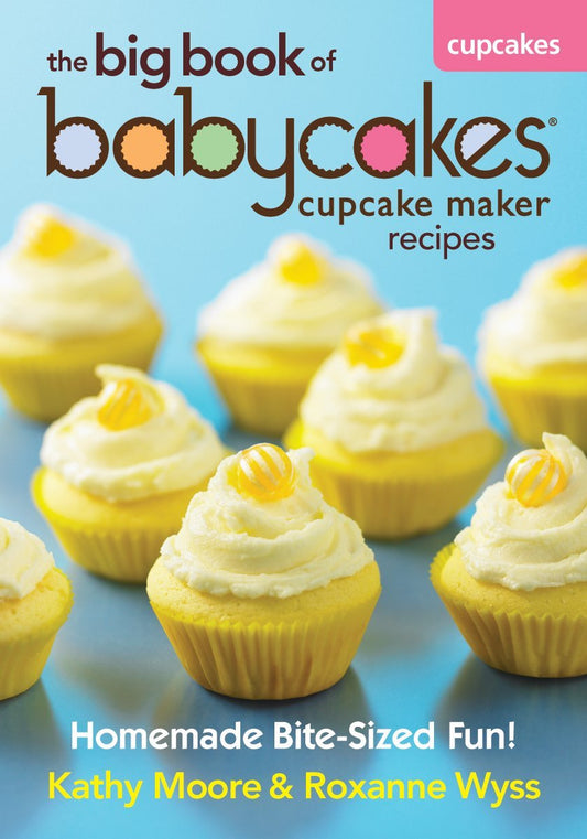 The Big Book of Babycakes Cupcake Maker Recipes: Homemade Bite-Sized Fun! - 983