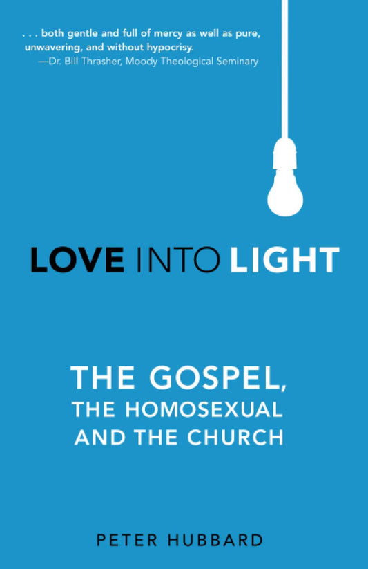 Love Into Light: The Gospel, the Homosexual and the Church - 9753