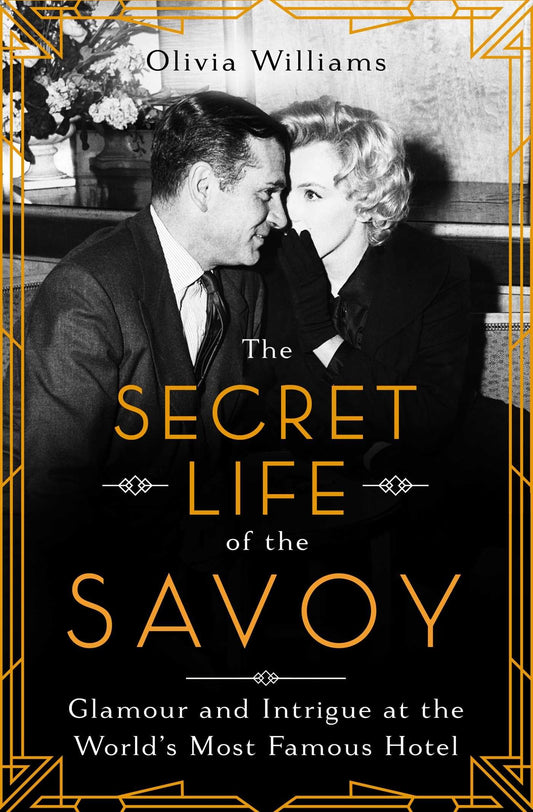 The Secret Life of the Savoy: Glamour and Intrigue at the World's Most Famous Hotel - 9863