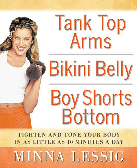 Tank Top Arms, Bikini Belly, Boy Shorts Bottom: Tighten and Tone Your Body in as Little as 10 Minutes a Day - 7856