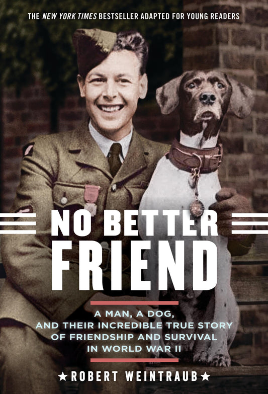 No Better Friend: Young Readers Edition: A Man, a Dog, and Their Incredible True Story of Friendship and Survival in World War II - 9433