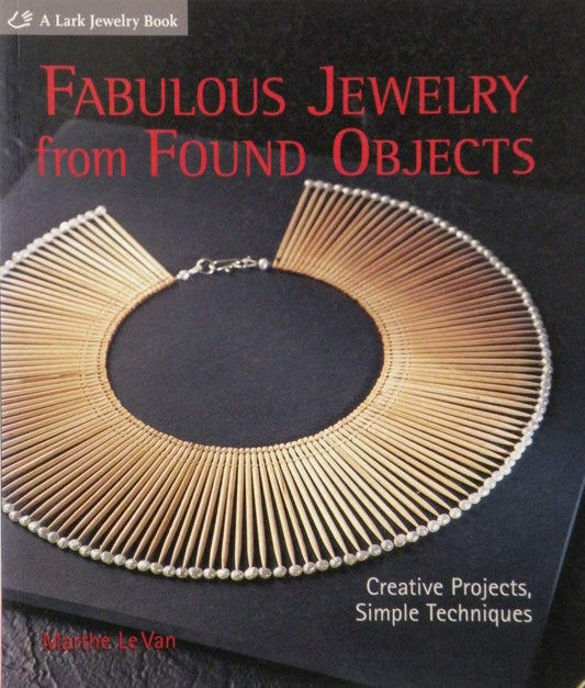 Fabulous Jewelry from Found Objects: Creative Projects, Simple Techniques - 1400
