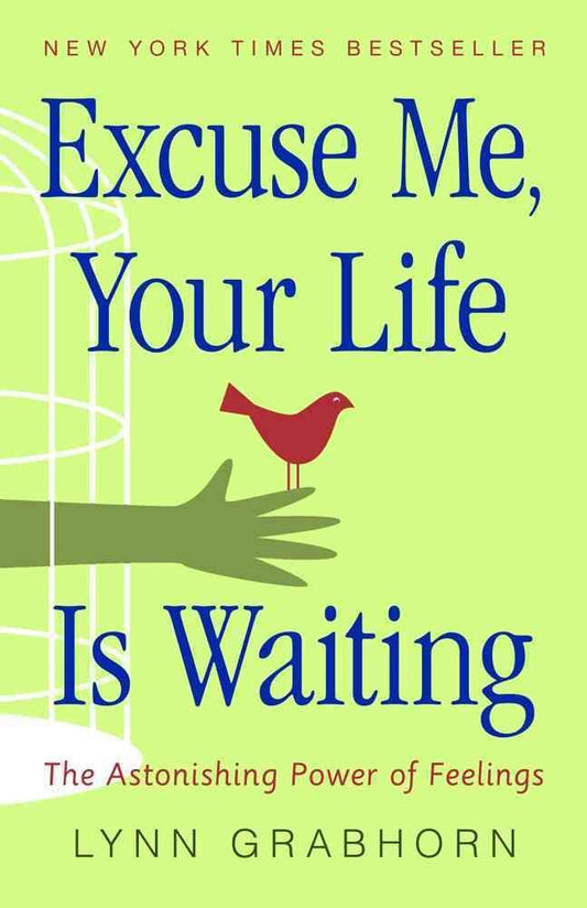 Excuse Me, Your Life Is Waiting: The Astonishing Power of Feelings - 9774