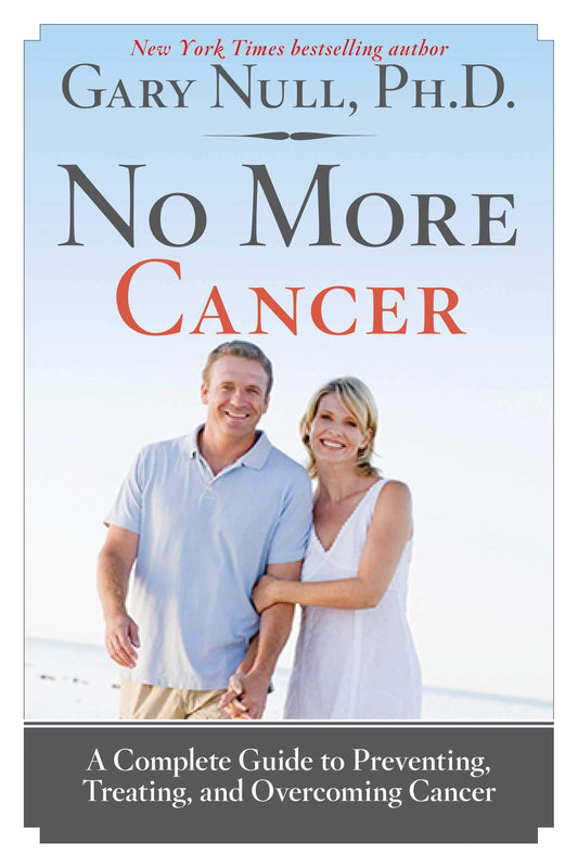 No More Cancer: A Complete Guide to Preventing, Treating, and Overcoming Cancer - 4008