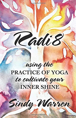 RADI8: Using the Practice of Yoga to Cultivate Your Inner Shine - 9905