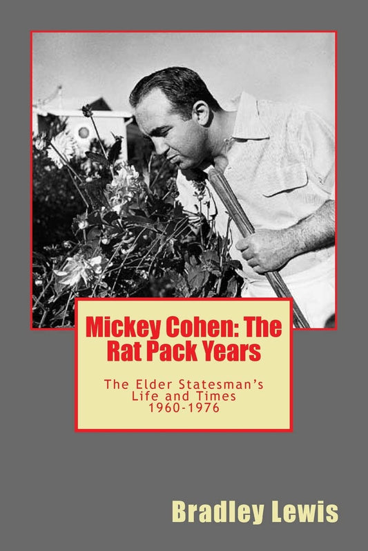 Mickey Cohen: The Rat Pack Years: The Elder Statesman's Life and Times 1960-1976 - 4368
