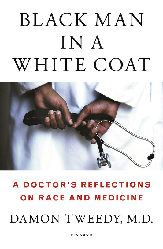 Black Man in a White Coat: A Doctor's Reflections on Race and Medicine - 9450