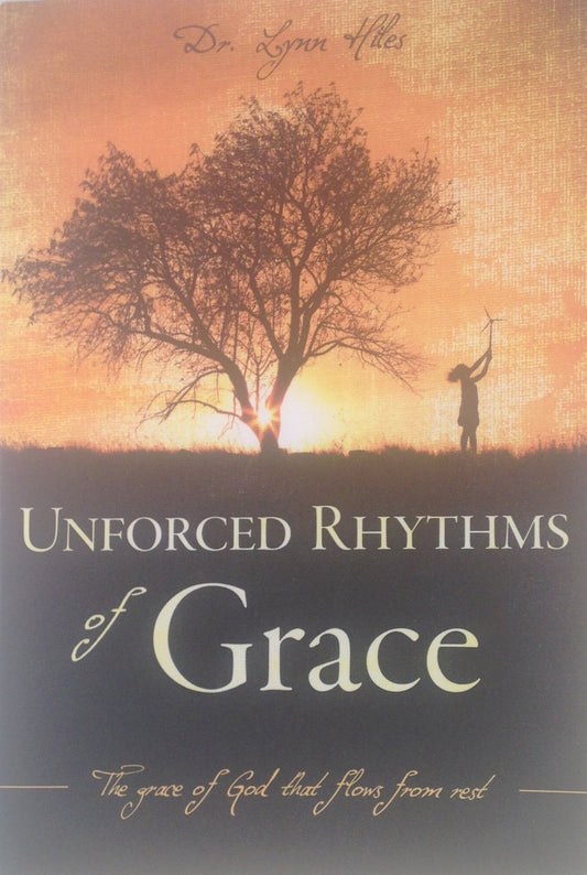 Unforced Rhythms of Grace: The Grace of God That Flows From Rest - 9329