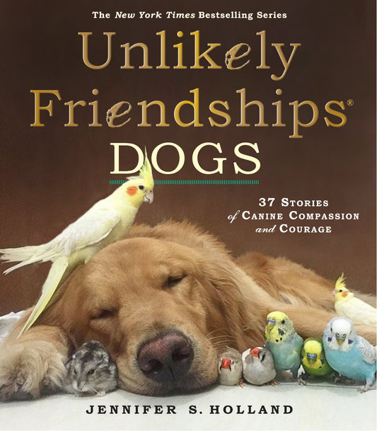Unlikely Friendships: Dogs: 37 Stories of Canine Compassion and Courage - 7434