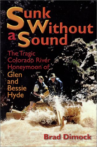 Sunk Without a Sound : The Tragic Colorado River Honeymoon of Glen and Bessie Hyde - 9388