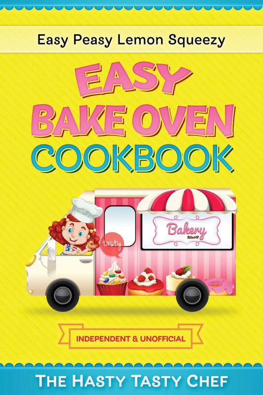 Easy Bake Oven Cookbook: Easy Peasy Lemon Squeezy Recipes - 6916