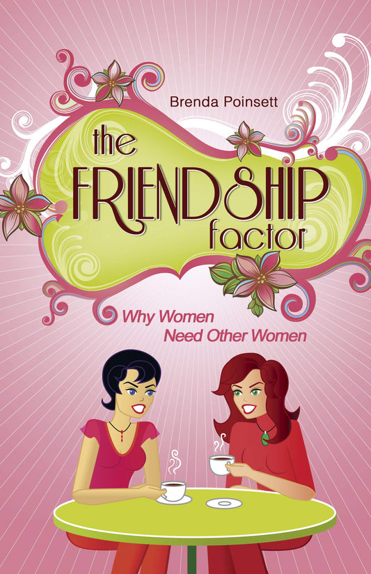 The Friendship Factor: Why Women Need Other Women - 7166