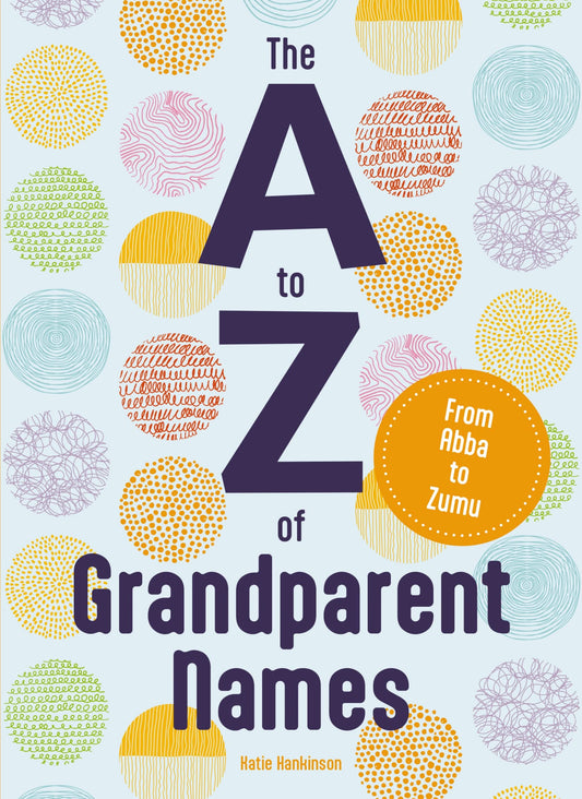 The A to Z of Grandparent Names: From Abba to Zumu - 4761