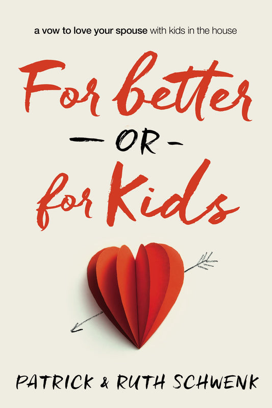 For Better or for Kids: A Vow to Love Your Spouse with Kids in the House - 9214