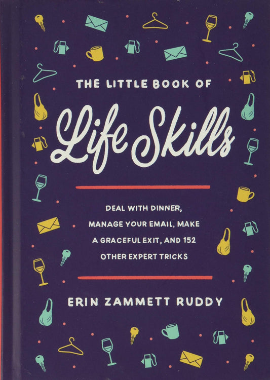 The Little Book of Life Skills: Deal with Dinner, Manage Your Email, Make a Graceful Exit, and 152 Other Expert Tricks - 2150