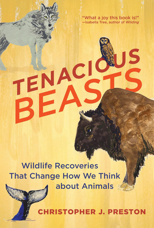 Tenacious Beasts: Wildlife Recoveries That Change How We Think about Animals - 1120