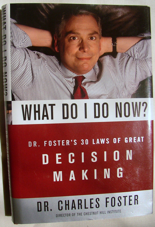 What Do I Do Now?: Dr Fosters 30 Laws Of Great Decision Making - 132