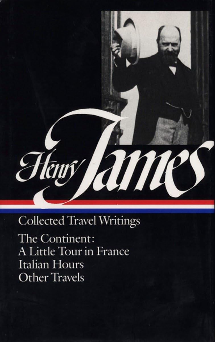 Henry James : Collected Travel Writings : The Continent : A Little Tour in France / Italian Hours / Other Travels (Library of America) - 7219