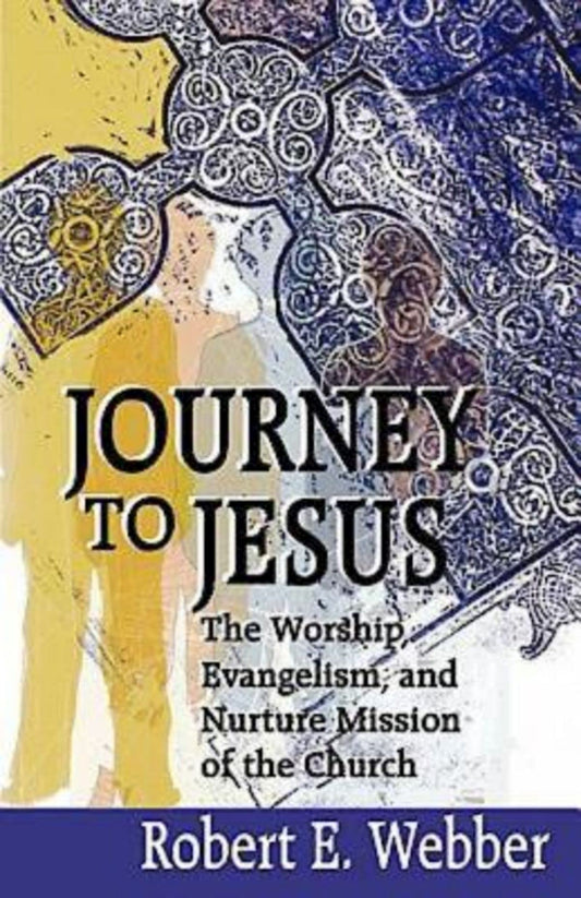 Journey to Jesus: The Worship, Evangelism, and Nurture Mission of the Church - 5509