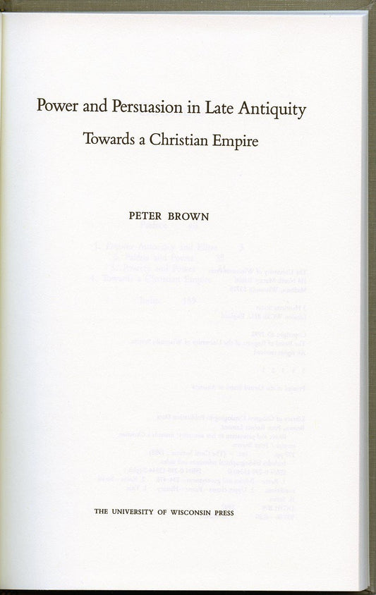Power and Persuasion in Late Antiquity: Towards a Christian Empire (The Curti Lectures, 1988) - 4835