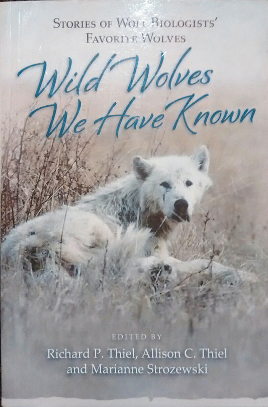 Wild Wolves We Have Known: Stories of Wolf Biologists' Favorite Wolves - 3508