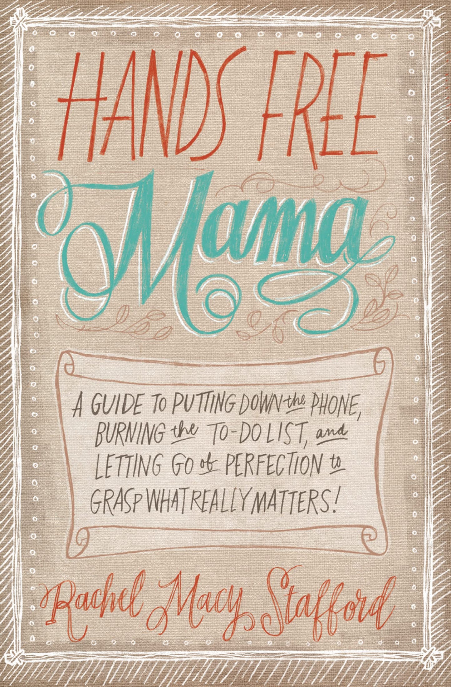 Hands Free Mama: A Guide to Putting Down the Phone, Burning the To-Do List, and Letting Go of Perfection to Grasp What Really Matters! - 7327