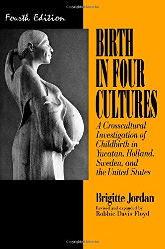 Birth in Four Cultures : A Crosscultural Investigation of Childbirth in Yucatan, Holland, Sweden, and the United States - 4167