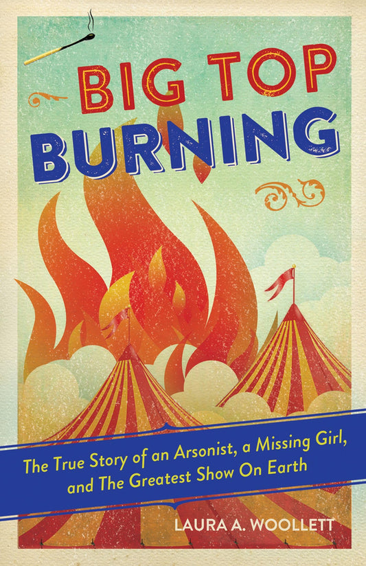 Big Top Burning: The True Story of an Arsonist, a Missing Girl, and The Greatest Show On Earth - 331
