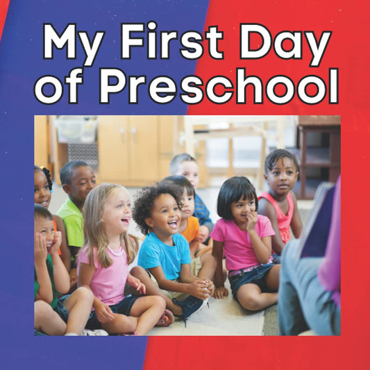 My First Day of Preschool: A Short and Easy To Follow Story That Depicts a Typical Day in the Classroom To Help Ease Separation Anxiety and Fear - 3446