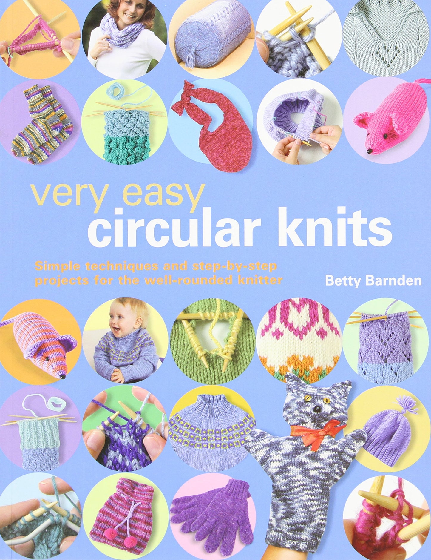 Very Easy Circular Knits: Simple Techniques and Step-by-Step Projects for the Well-Rounded Knitter - 3516