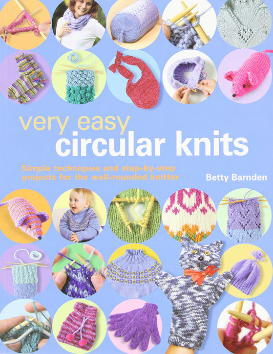 Very Easy Circular Knits: Simple Techniques and Step-by-Step Projects for the Well-Rounded Knitter - 3516