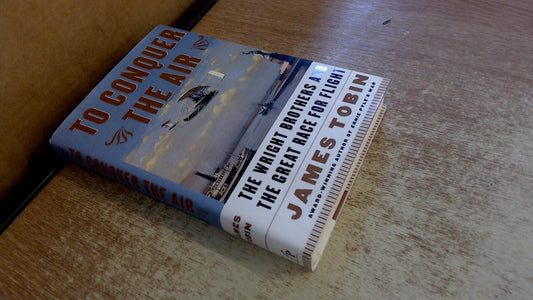 To Conquer the Air : The Wright Brothers and the Great Race for Flight - 5986